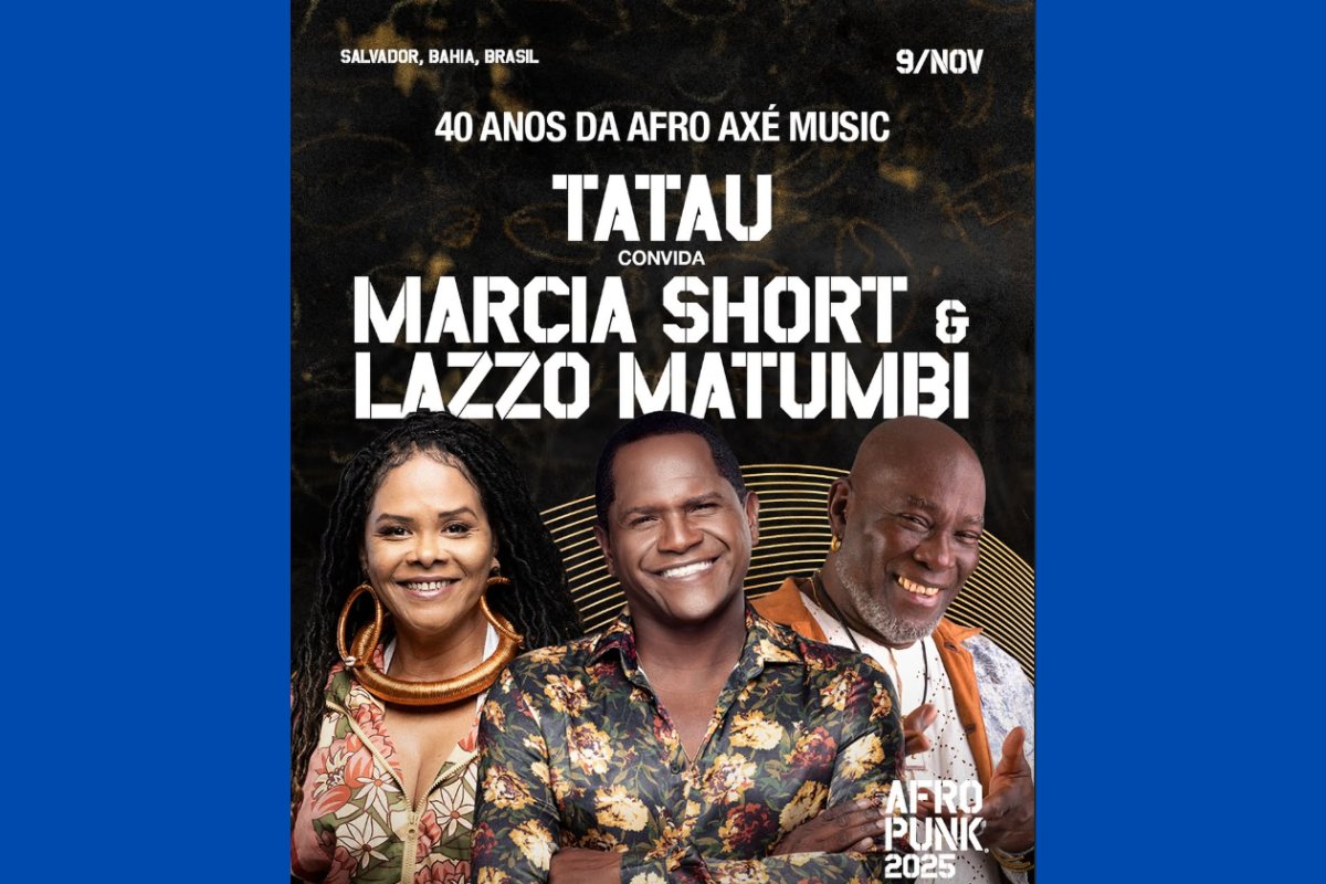Maior evento de música negra do mundo, Afropunk 2025 confirma show inédito de Tatau com Lazzo e Márcia Short em homenagem aos 40 anos de Axé Music; confira grade completa