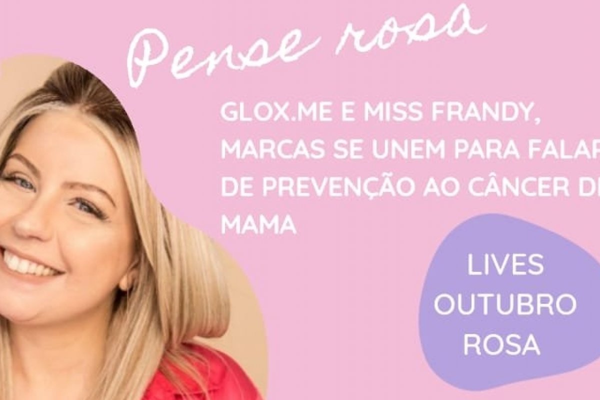 Dobradinha de Lives Glox.Me e Miss Frandy abordam o tema Outubro Rosa