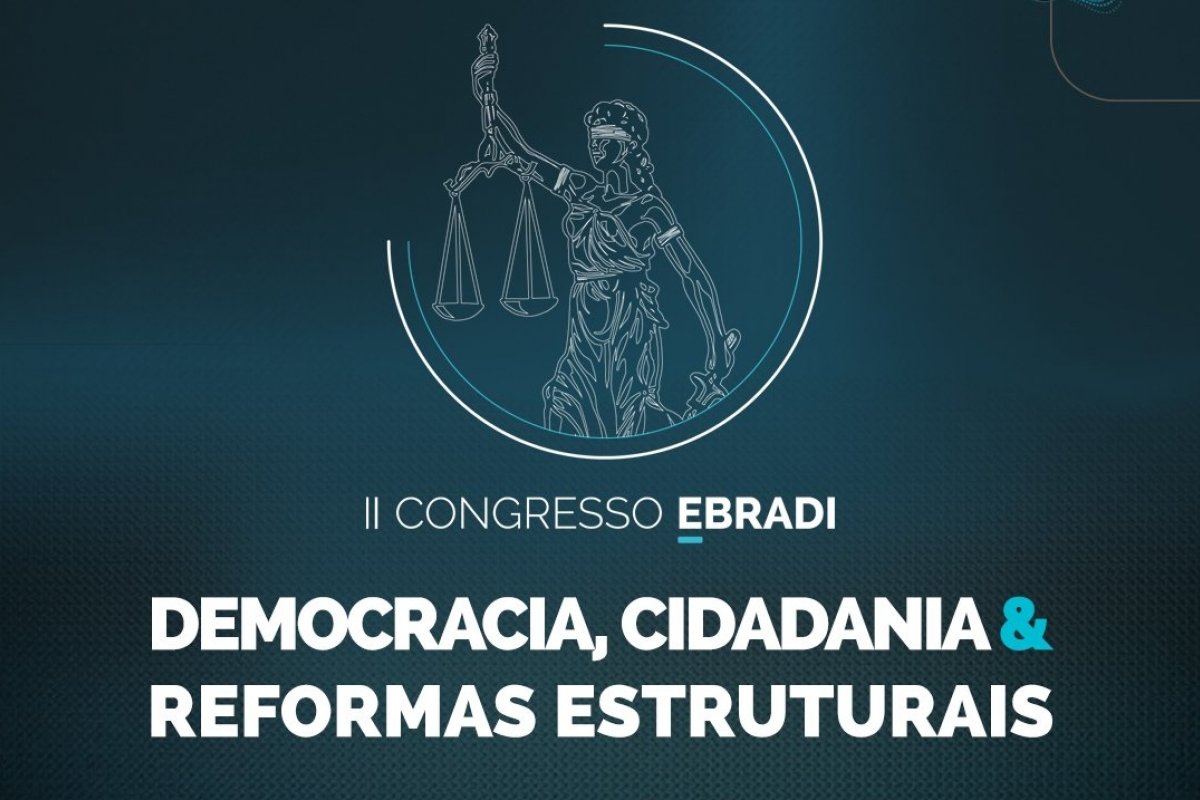 II Congresso EBRADI reúne especialistas de renome para discutir as reformas legislativas e seus impactos no Direito  