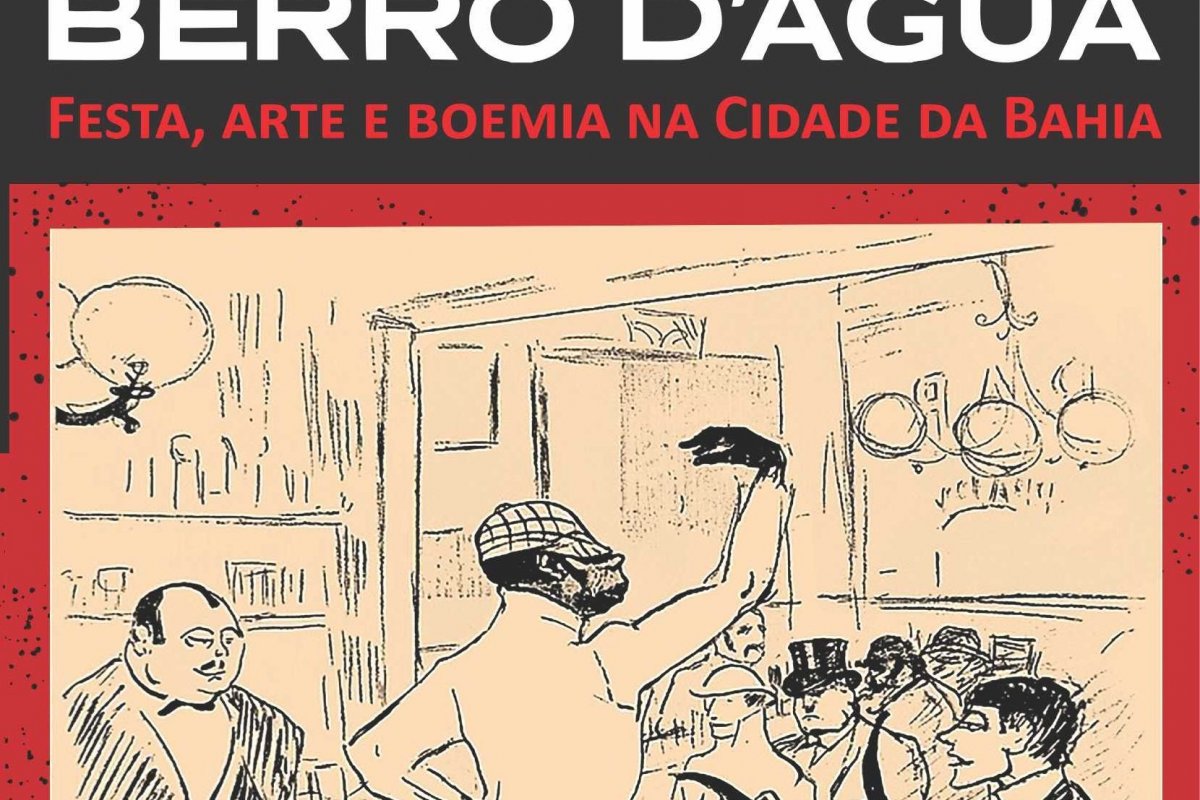Livro Berro D'água: Festa, Arte e Boemia na cidade da Bahia ganha festa de lançamento em Salvador!